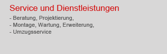 Service und Dienstleistungen, Beratung, Projektierung, Montage, Wartung, Erweiterung, Umzugsservice
