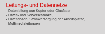 Leitungs- und Datennetze, Datenleitung, Kupfer, Glasfaser, LWL, Serverschr�nke, Datendosen, Stromversorgung, Arbeitsplatz, VGA, HDMI, DVI